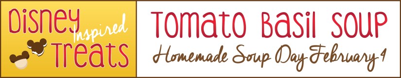 DIsneyInspiredTreats_Tomato Basil Soup Homemade Soup Day February 4